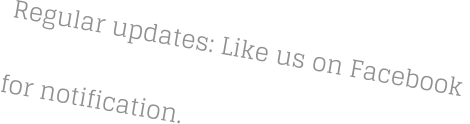 Regular updates: Like us on Facebook  for notification.